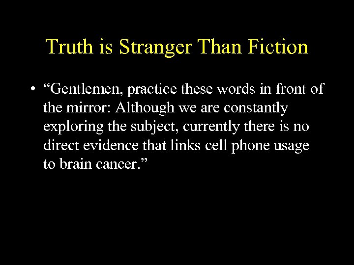 Truth is Stranger Than Fiction • “Gentlemen, practice these words in front of the