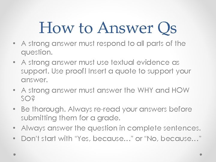How to Answer Qs • A strong answer must respond to all parts of