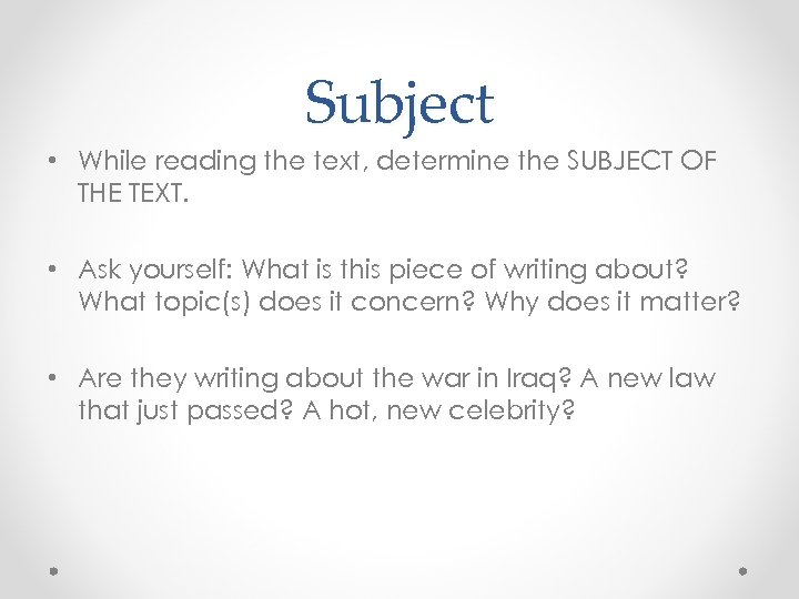 Subject • While reading the text, determine the SUBJECT OF THE TEXT. • Ask