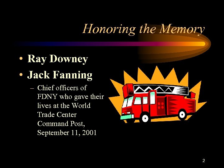 Honoring the Memory • Ray Downey • Jack Fanning – Chief officers of FDNY