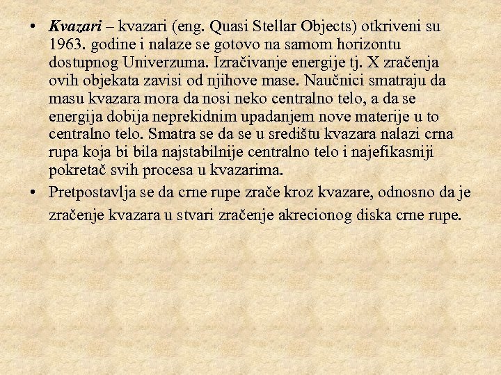  • Kvazari – kvazari (eng. Quasi Stellar Objects) otkriveni su 1963. godine i