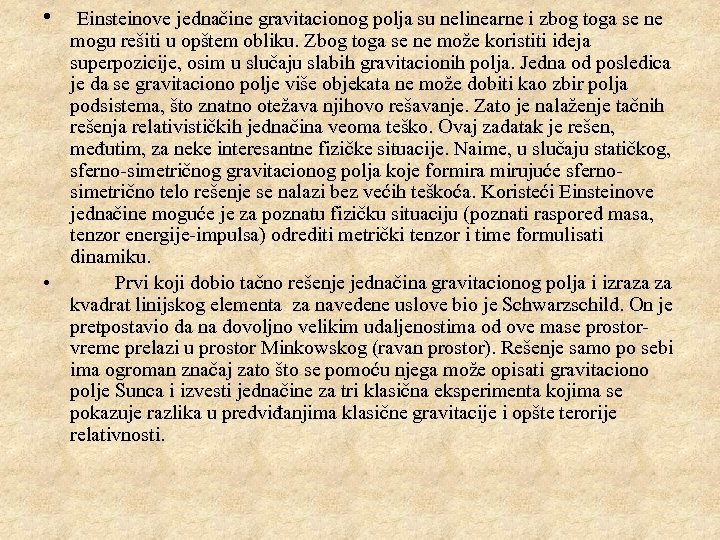  • Einsteinove jednačine gravitacionog polja su nelinearne i zbog toga se ne mogu