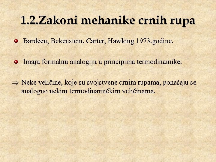 1. 2. Zakoni mehanike crnih rupa Bardeen, Bekenstein, Carter, Hawking 1973. godine. Imaju formalnu