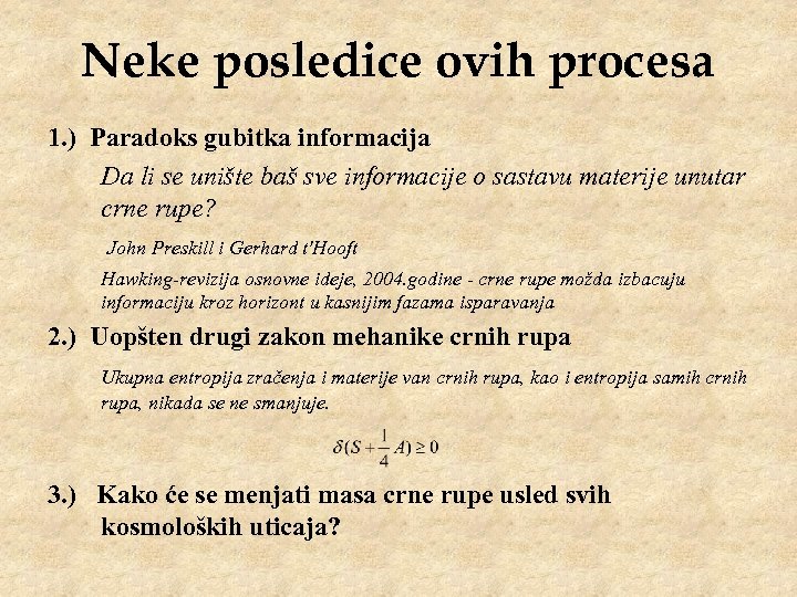 Neke posledice ovih procesa 1. ) Paradoks gubitka informacija Da li se unište baš