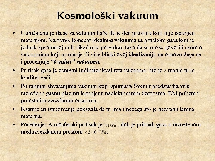 Kosmološki vakuum • Uobičajeno je da se za vakuum kaže da je deo prostora