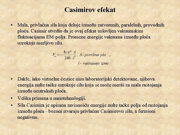 Casimirov efekat • Mala, privlačna sila koja deluje između zatvorenih, paralelnih, provodnih ploča. Casimir