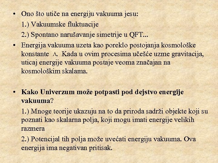  • Ono što utiče na energiju vakuuma jesu: 1. ) Vakuumske fluktuacije 2.