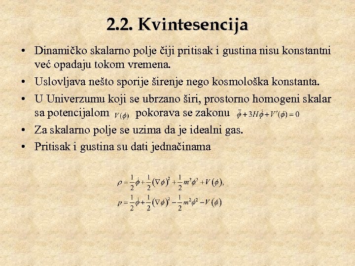 2. 2. Kvintesencija • Dinamičko skalarno polje čiji pritisak i gustina nisu konstantni već