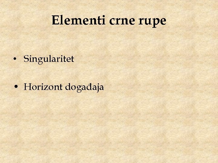 Elementi crne rupe • Singularitet • Horizont događaja 