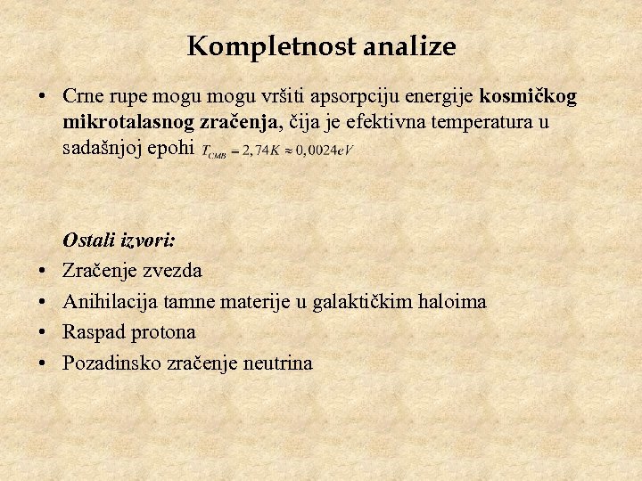 Kompletnost analize • Crne rupe mogu vršiti apsorpciju energije kosmičkog mikrotalasnog zračenja, čija je