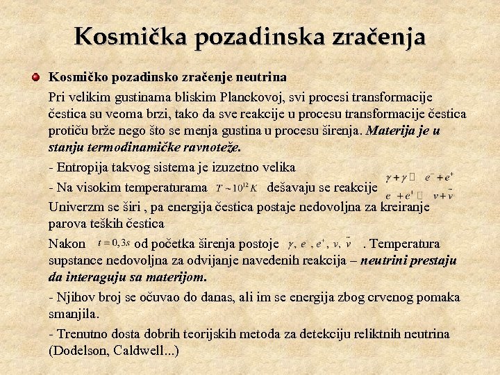 Kosmička pozadinska zračenja Kosmičko pozadinsko zračenje neutrina Pri velikim gustinama bliskim Planckovoj, svi procesi