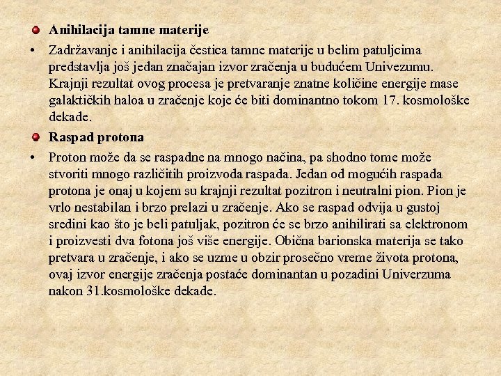 Anihilacija tamne materije • Zadržavanje i anihilacija čestica tamne materije u belim patuljcima predstavlja