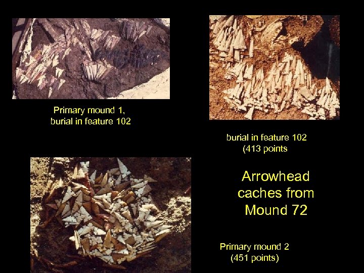 Primary mound 1, burial in feature 102 (413 points) Arrowhead caches from Mound 72