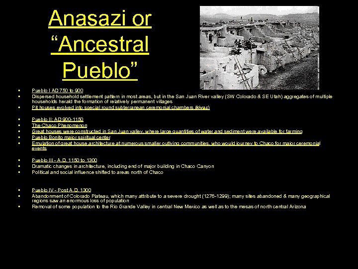 Anasazi or “Ancestral Pueblo” • • • Pueblo I AD 750 to 900 Dispersed