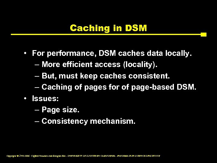 Caching in DSM • For performance, DSM caches data locally. – More efficient access