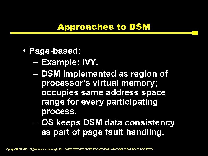 Approaches to DSM • Page-based: – Example: IVY. – DSM implemented as region of