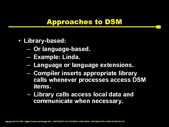 Approaches to DSM • Library-based: – Or language-based. – Example: Linda. – Language or