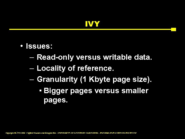 IVY • Issues: – Read-only versus writable data. – Locality of reference. – Granularity