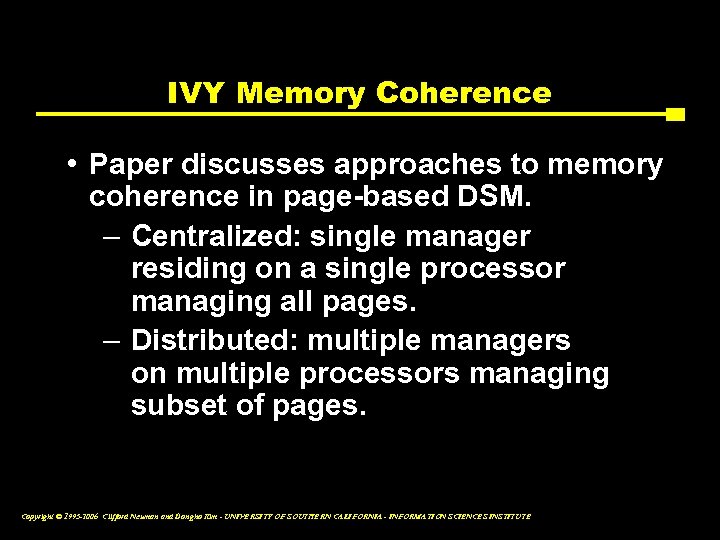 IVY Memory Coherence • Paper discusses approaches to memory coherence in page-based DSM. –