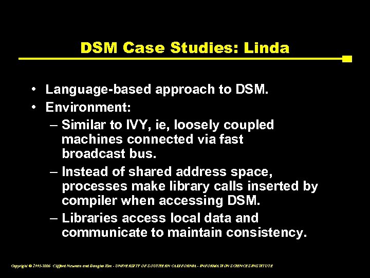 DSM Case Studies: Linda • Language-based approach to DSM. • Environment: – Similar to
