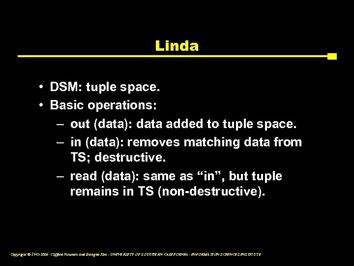 Linda • DSM: tuple space. • Basic operations: – out (data): data added to