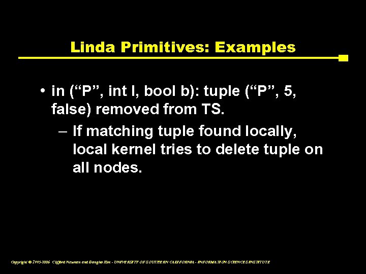 Linda Primitives: Examples • in (“P”, int I, bool b): tuple (“P”, 5, false)