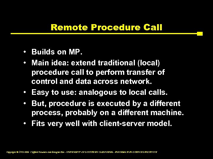 Remote Procedure Call • Builds on MP. • Main idea: extend traditional (local) procedure