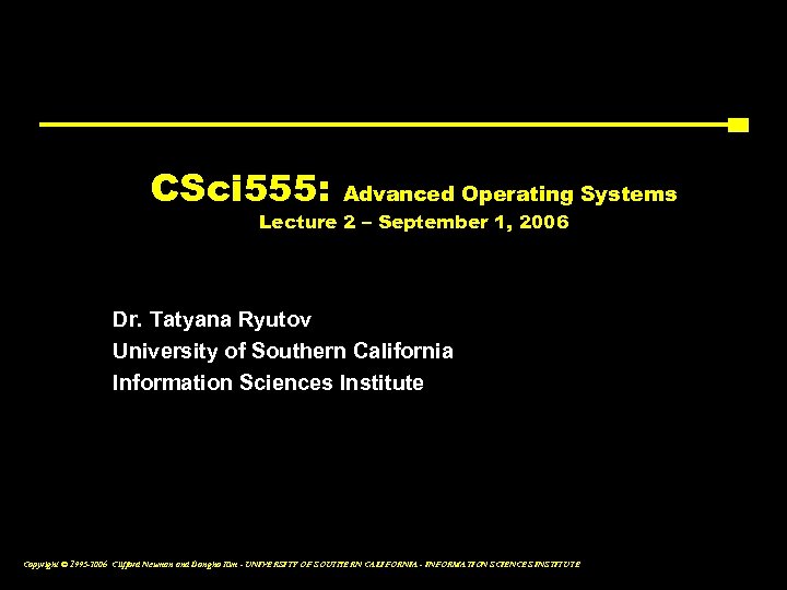 CSci 555: Advanced Operating Systems Lecture 2 – September 1, 2006 Dr. Tatyana Ryutov