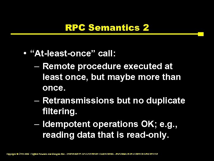 RPC Semantics 2 • “At-least-once” call: – Remote procedure executed at least once, but