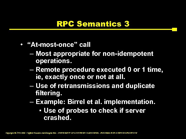 RPC Semantics 3 • “At-most-once” call – Most appropriate for non-idempotent operations. – Remote