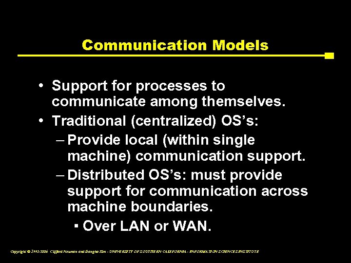 Communication Models • Support for processes to communicate among themselves. • Traditional (centralized) OS’s:
