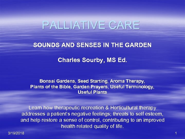 PALLIATIVE CARE SOUNDS AND SENSES IN THE GARDEN Charles Sourby, MS Ed. Bonsai Gardens,