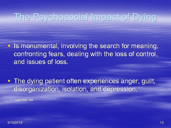 The Psychosocial Impact of Dying § Is monumental, involving the search for meaning, confronting