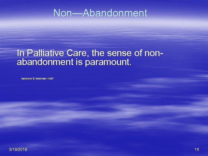 Non—Abandonment In Palliative Care, the sense of nonabandonment is paramount. Aaronson & Beckman--1987 3/19/2018