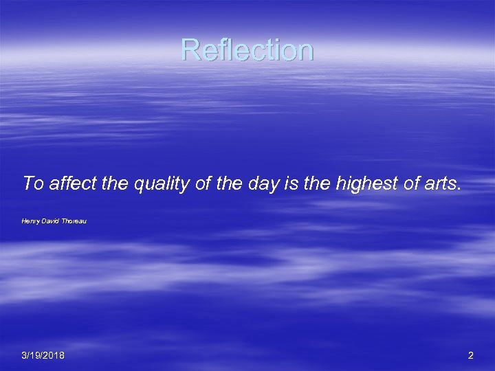 Reflection To affect the quality of the day is the highest of arts. Henry