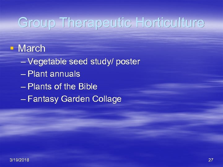 Group Therapeutic Horticulture § March – Vegetable seed study/ poster – Plant annuals –