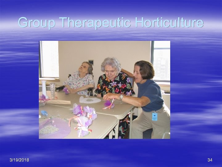 Group Therapeutic Horticulture 3/19/2018 34 