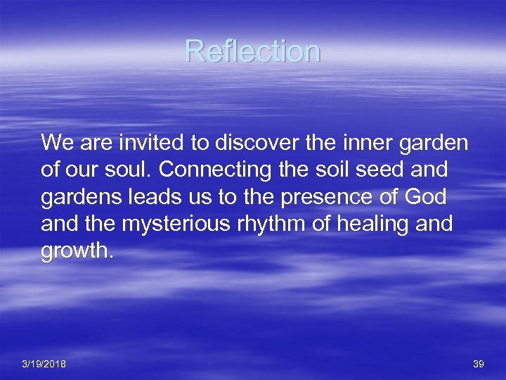 Reflection We are invited to discover the inner garden of our soul. Connecting the