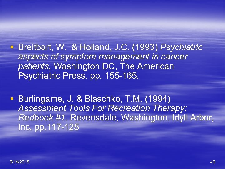 § Breitbart, W. & Holland, J. C. (1993) Psychiatric aspects of symptom management in