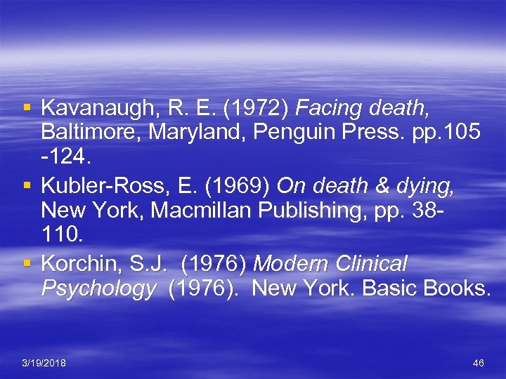 § Kavanaugh, R. E. (1972) Facing death, Baltimore, Maryland, Penguin Press. pp. 105 -124.