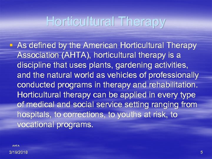 Horticultural Therapy § As defined by the American Horticultural Therapy Association (AHTA), horticultural therapy