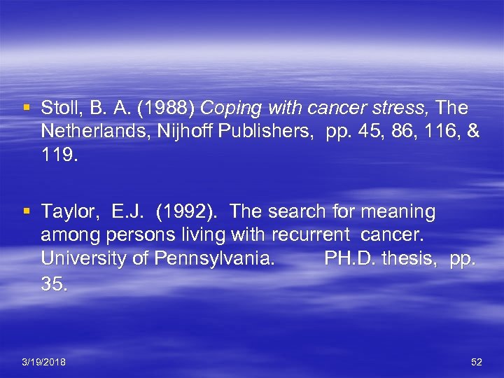 § Stoll, B. A. (1988) Coping with cancer stress, The Netherlands, Nijhoff Publishers, pp.