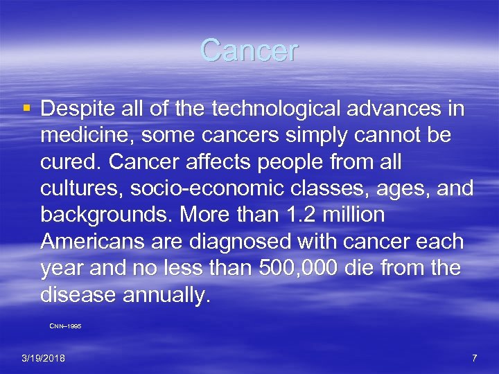 Cancer § Despite all of the technological advances in medicine, some cancers simply cannot