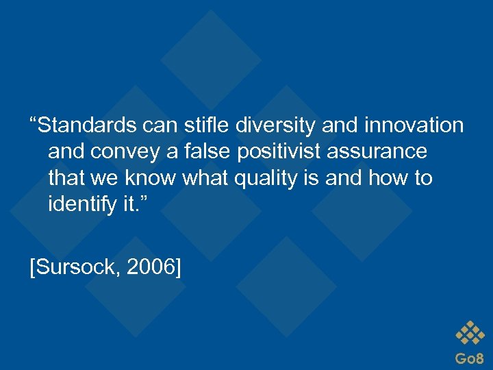 “Standards can stifle diversity and innovation and convey a false positivist assurance that we