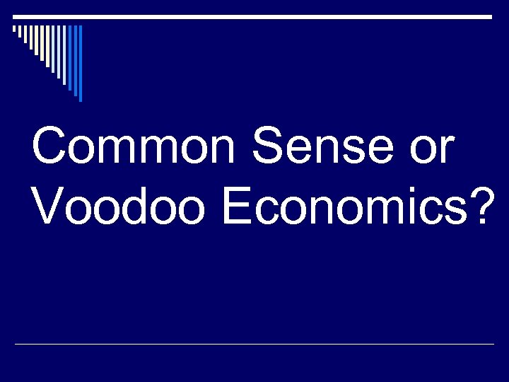 Common Sense or Voodoo Economics? 