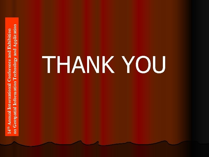 14 th Annual International Conference and Exhibition on Geospatial Information Technology and Application THANK