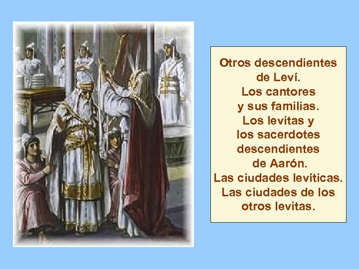 Otros descendientes de Leví. Los cantores y sus familias. Los levitas y los sacerdotes