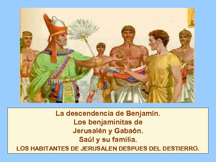 La descendencia de Benjamín. Los benjaminitas de Jerusalén y Gabaón. Saúl y su familia.