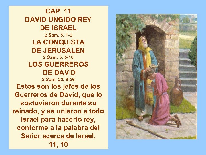 CAP. 11 DAVID UNGIDO REY DE ISRAEL 2 Sam. 5. 1 -3 LA CONQUISTA