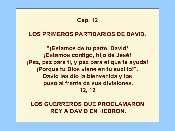 Cap. 12 LOS PRIMEROS PARTIDARIOS DE DAVID. "¡Estamos de tu parte, David! ¡Estamos contigo,